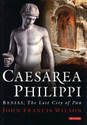 Caesarea Philippi : Banias, the lost city of Pan /
