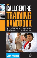 The call centre training handbook : a complete guide to learning & development in contact centres /