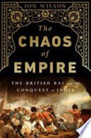 The chaos of empire : the British Raj and the conquest of India /