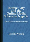Interactivity and the online media sphere in Nigeria : shovelware to multimediality /