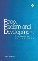 Race, racism and development : interrogating history, discourse and practice /