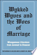 Wykked wyves and the woes of marriage : misogamous literature from Juvenal to Chaucer /