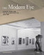 The modern eye : Stieglitz, MoMA, and the art of the exhibition, 1925-1934 /