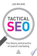 Tactical SEO : the theory and practice of search marketing /