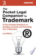 The Pocket Legal Companion to Trademark : a User-Friendly Handbook on Avoiding Lawsuits and Protecting Your Trademarks /