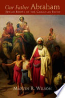 Our father Abraham : Jewish roots of the Christian faith /