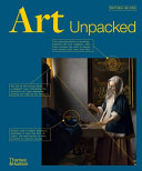 Art unpacked : 50 works of art uncovered, explored, explained, with over 850 images /