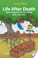 Life After Death: What Happens to Your Body After You Die? /