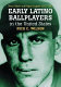 Early Latino ballplayers in the United States : major, minor and Negro leagues, 1901-1949 /