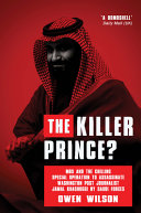 The killer prince? : MBS and the chilling special operation to assassinate Washington Post journalist Jamal Khashoggi by Saudi forces /