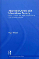 Aggression, crime and international security : moral, political and legal dimensions of international relations /