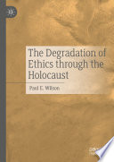 The Degradation of Ethics Through the Holocaust /