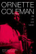 Ornette Coleman : his life and music /