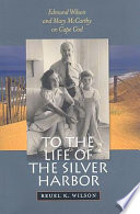 To the life of the silver harbor : Edmund Wilson and Mary McCarthy on Cape Cod /
