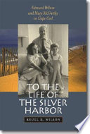 To the life of the silver harbor : Edmund Wilson and Mary McCarthy on Cape Cod /