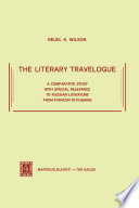 The Literary Travelogue : a Comparative Study with Special Relevance to Russian Literature from Fonvizin to Pushkin /