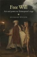 Free will : art and power on Shakespeare's stage /