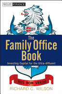 The family office book : investing capital for the ultra-affluent /