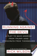 Running against the devil : a plot to save America from Trump -- and Democrats from themselves /