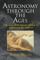 Astronomy through the ages : the story of the human attempt to understand the universe /