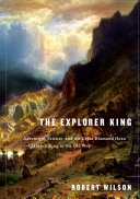 The explorer King : adventure, science, and the great diamond hoax : Clarence King in the Old West /