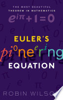 Euler's pioneering equation : the most beautiful theorem in mathematics /