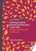 Charting Scottish tourism and the early scenic film : access, identity and landscape /