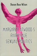 Margaret Atwood's fairy-tale sexual politics /