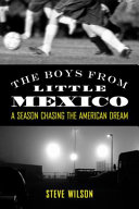 The boys from little Mexico : a season chasing the American dream /