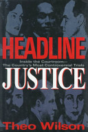 Headline justice : inside the courtroom : the country's most controversial trials /
