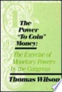 The power "to coin" money : the exercise of monetary powers by   the Congress /