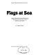 Flags at sea : a guide to the flags flown at sea by British and some foreign ships, from the 16th century to the present day, illustrated from the collection of the National Maritime Museum /