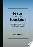 Jesus and the Ioudaioi : reading John's gospel with Jewish people in mind /