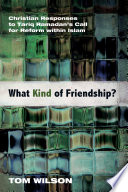 What kind of friendship? : Christian responses to Tariq Ramadan's call for reform within Islam /