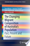 The Changing Migrant Composition of Australia's Population : Past, Present and Future /