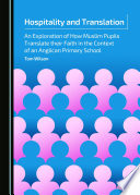 Hospitality and translation : an exploration of how Muslim pupils translate their faith in the context of an Anglican primary school /