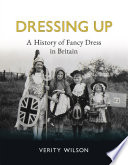 Dressing up : a history of fancy dress in Britain /