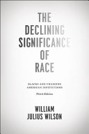 The declining significance of race : Blacks and changing American institutions /