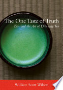 The one taste of truth : Zen and the art of drinking tea /