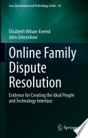 Online Family Dispute Resolution : Evidence for Creating the Ideal People and Technology Interface /
