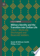 Military Identity and the Transition into Civilian Life : "Lifers", Medically Discharged and Reservist Soldiers  /