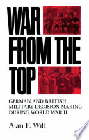 War from the top : German and British military decision making during World War II /