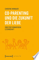 Co-Parenting und die Zukunft der Liebe : Über post-romantische Elternschaft /