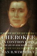 Cherokee in controversy : the life of Jesse Bushyhead /
