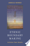 Ethnic boundary making : institutions, power, networks /