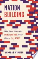 Nation building : why some countries come together while others fall apart /
