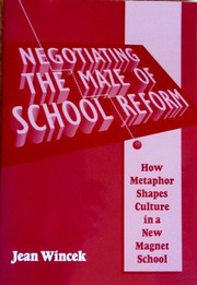 Negotiating the maze of school reform : how metaphor shapes culture in a new magnet school /