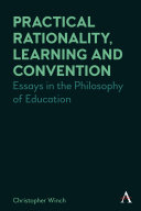 Practical rationality, learning and convention : essays in the philosophy of education /