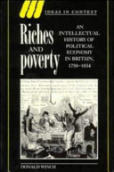 Riches and poverty : an intellectual history of political economy in Britain, 1750-1834 /