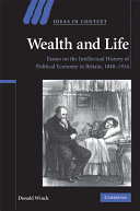 Wealth and life : essays on the intellectual history of political economy in Britain, 1848-1914 /